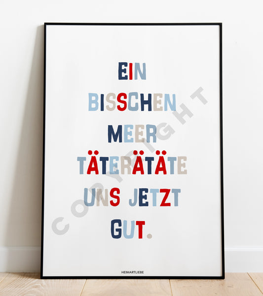 PRINT - EIN BISSCHEN MEER TÄTERÄTÄTE UNS JETZT GUT