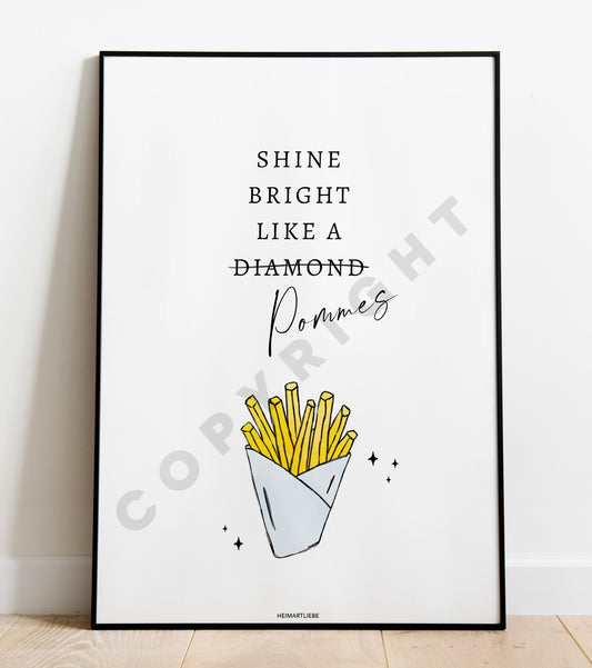 PRINT - SHINE BRIGHT LIKE A POMMES