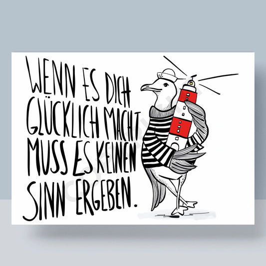 POSTKARTE - WENN ES DICH GLÜCKLICH MACHT MUSS ES KEINEN SINN ERGEBEN
