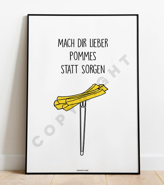 PRINT - MACH DIR LIEBER POMMES STATT SORGEN