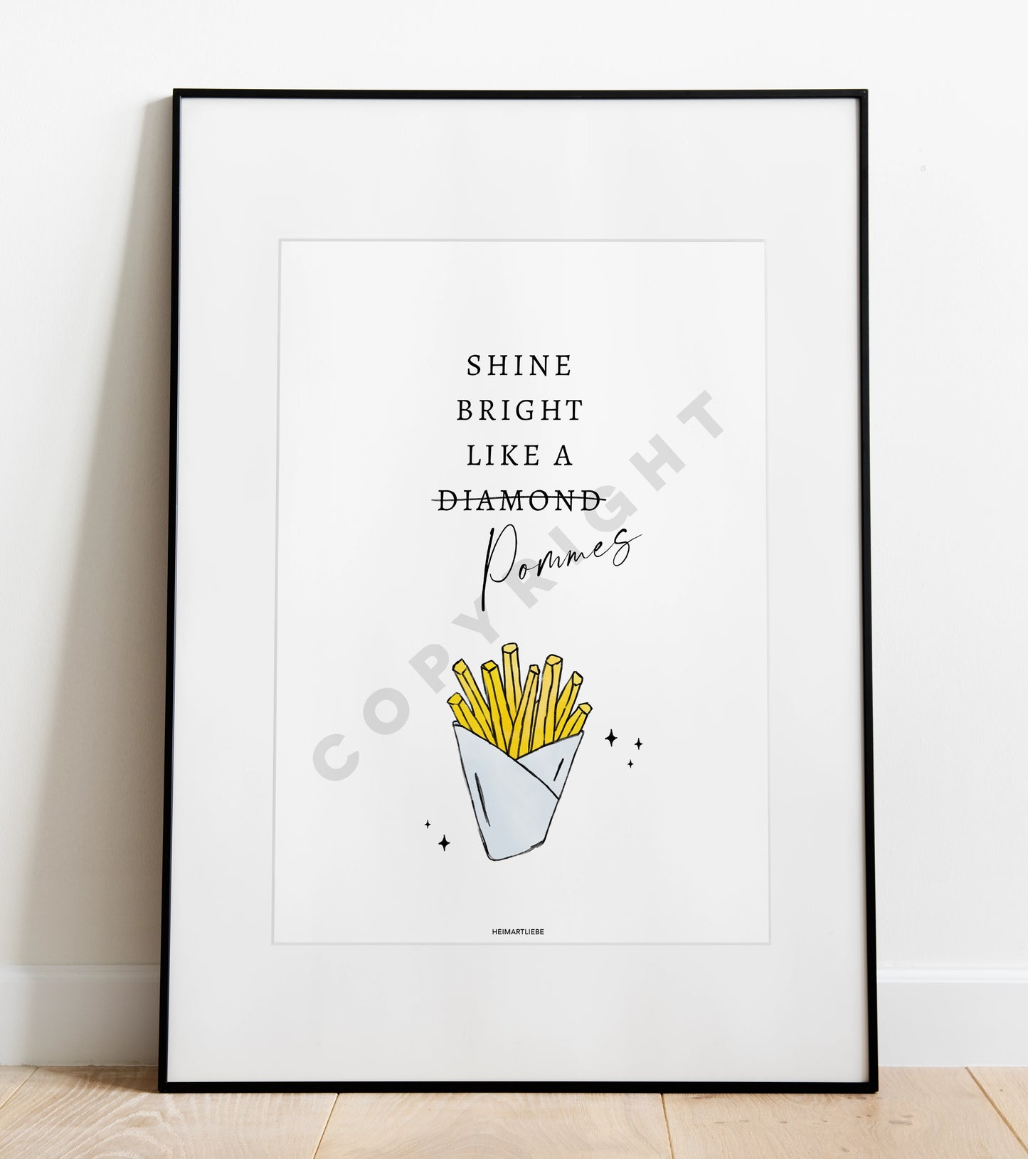 PRINT - SHINE BRIGHT LIKE A POMMES